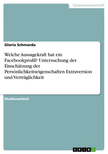 Produktbild: Welche Aussagekraft hat ein Facebookprofil? Untersuchung der Einsch&auml;tzung der Pers&ouml;nlichkeitseigenschaften Extraversion und Vertr&auml;glichkeit