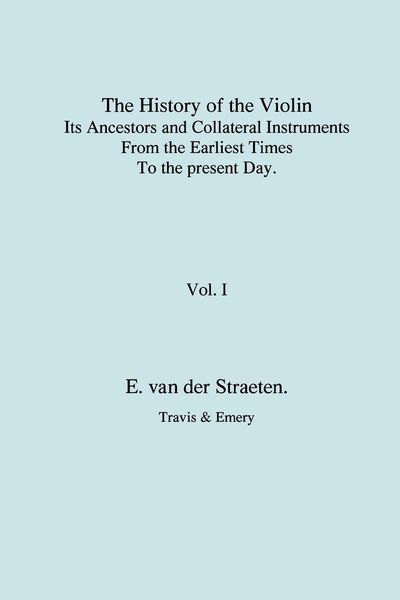 Produktbild: History of the Violin, Its Ancestors and Collateral Instruments from the Earliest Times to the Present Day. Volume 1. (Fascimile reprint).
