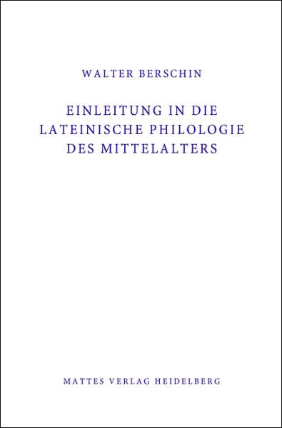 Einleitung in die Lateinische Philologie des Mittelalters (Mittellatein), Taschenbuch von Walter Berschin, Mattes Vlg, 978-3-86809-148-9