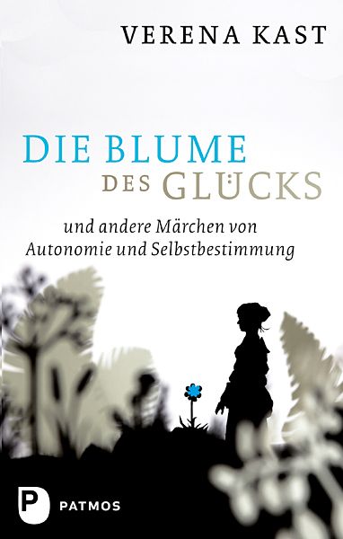 Die Blume des Glücks, Taschenbuch von Verena Kast, Patmos Verlag, 9783843602198