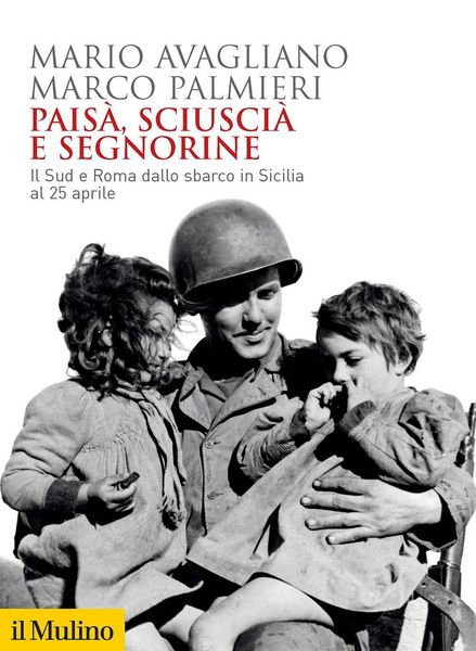Produktbild: Pais&agrave;, sciusci&agrave; e segnorine. Il Sud e Roma dallo sbarco in Sicilia al 25 aprile