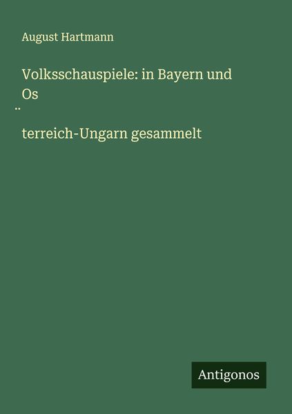 Produktbild: Volksschauspiele: in Bayern und Os&iquest;terreich-Ungarn gesammelt