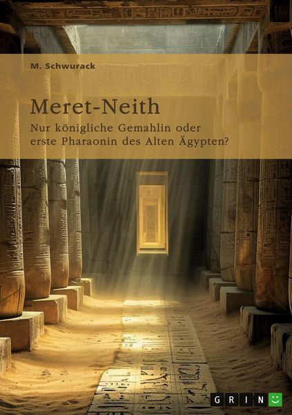 Produktbild: Meret-Neith. Nur k&ouml;nigliche Gemahlin oder erste Pharaonin des Alten &Auml;gypten?