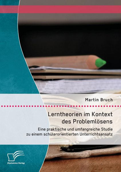 Produktbild: Lerntheorien im Kontext des Probleml&ouml;sens: Eine praktische und umfangreiche Studie zu einem sch&uuml;lerorientierten Unterrichtsansatz