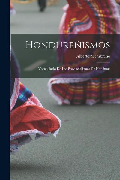 Produktbild: Hondure&ntilde;ismos: Vocabulario De Los Provincialismos De Honduras
