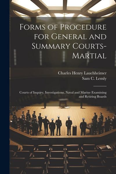 Produktbild: Forms of Procedure for General and Summary Courts-Martial: Courts of Inquiry, Investigations, Naval and Marine Examining and Retiring Boards