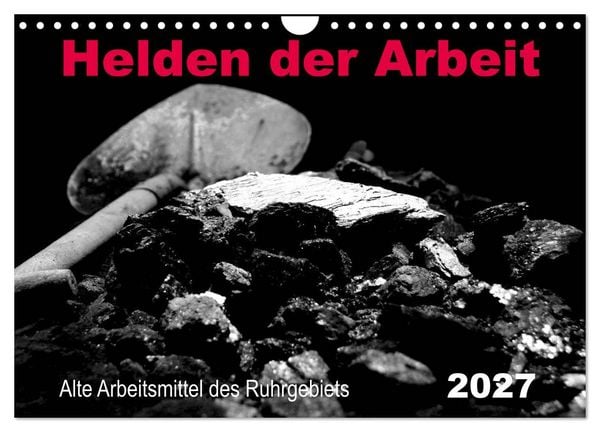 Produktbild: Helden der Arbeit - Alte Arbeitsmittel des Ruhrgebiets (Wandkalender 2027 DIN A4 quer), CALVENDO Monatskalender