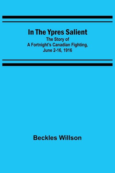 Produktbild: In the Ypres Salient; The Story of a Fortnight's Canadian Fighting, June 2-16, 1916