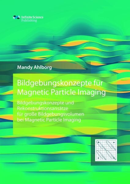 Bildgebungskonzepte für Magnetic Particle Imaging, Gebundene Ausgabe von Mandy Ahlborg, Infinite Science Publishing, 9783945954157