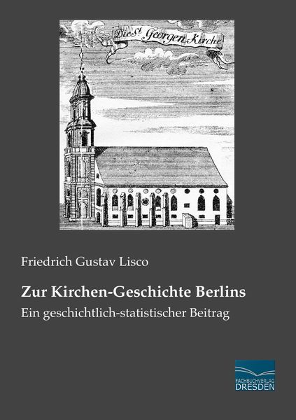 Zur Kirchen-Geschichte Berlins, Taschenbuch von Friedrich Gustav Lisco, Fachbuchverlag Dresden, 9783956920646