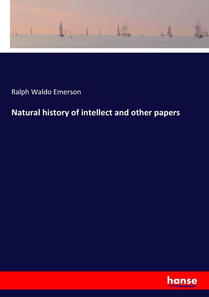 Natural history of intellect and other papers, Taschenbuch von Ralph Waldo Emerson, Hansebooks, 9783337874216