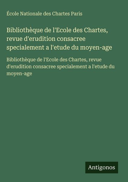 Produktbild: Biblioth&egrave;que de l'Ecole des Chartes, revue d'erudition consacree specialement a l'etude du moyen-age