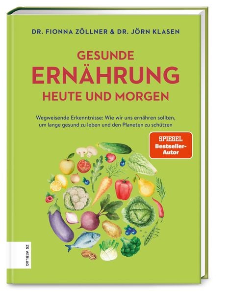 Gesunde Ernährung heute und morgen, Gebundene Ausgabe von Fionna Zöllner,Jörn Klasen, ZS - ein Verlag der Edel Verlagsgruppe, 978-3-96584-159-8