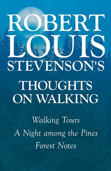 Produktbild: Robert Louis Stevenson's Thoughts on Walking - Walking Tours - A Night among the Pines - Forest Notes