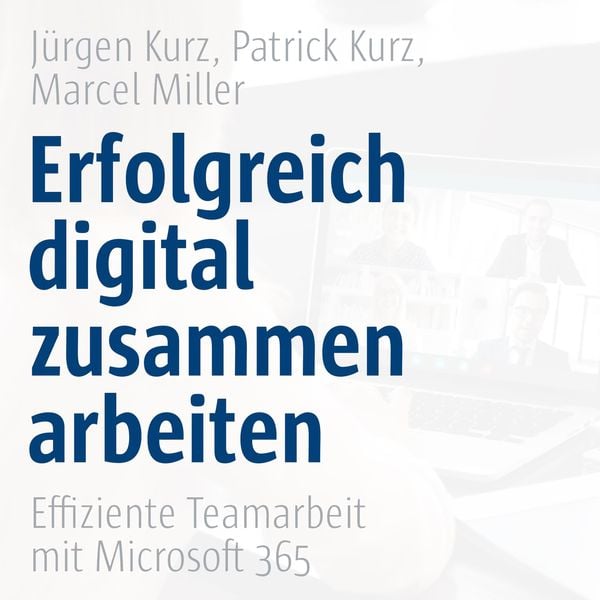 Produktbild: Erfolgreich digital zusammenarbeiten - Effiziente Teamarbeit mit Microsoft 365