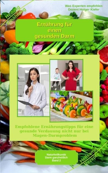 Produktbild: Ern&auml;hrung f&uuml;r einen gesunden Darm - Empfohlene Nahrungsmittel und Rezepte - Essen f&uuml;r Magen Darm