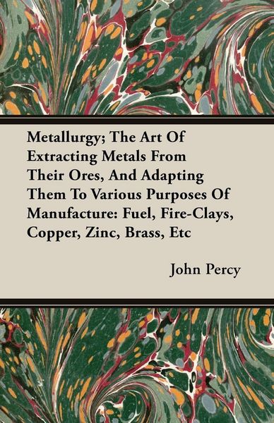 Produktbild: Metallurgy; The Art Of Extracting Metals From Their Ores, And Adapting Them To Various Purposes Of Manufacture