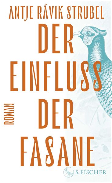 Der Einfluss der Fasane, Gebundene Ausgabe von Antje Rávik Strubel, S. Fischer Verlag, 9783103971712