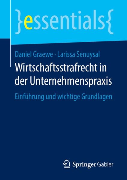 Wirtschaftsstrafrecht in der Unternehmenspraxis, Taschenbuch von Daniel Graewe,Larissa Senuysal, Springer Fachmedien Wiesbaden GmbH, 978-3-658-24478-1