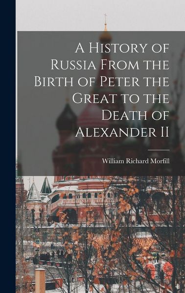 Produktbild: A History of Russia From the Birth of Peter the Great to the Death of Alexander II