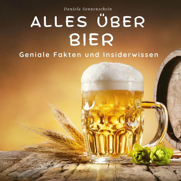 Alles über Bier, Taschenbuch von Daniela Sonnenschein, 27amigos, 9783750513976