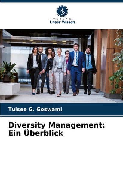 Diversity Management: Ein Überblick, Taschenbuch von Tulsee G. Goswami, Verlag Unser Wissen, 9786208583040