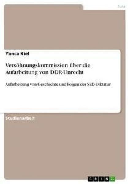 Versöhnungskommission über die Aufarbeitung von DDR-Unrecht, Taschenbuch von Yonca Kiel, GRIN, 9783640235872