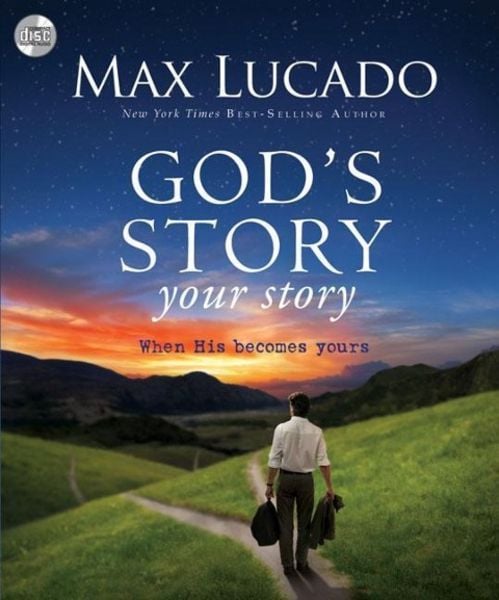 Max Lucado God's Story, Your Story