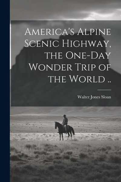 Produktbild: America's Alpine Scenic Highway, the One-day Wonder Trip of the World ..