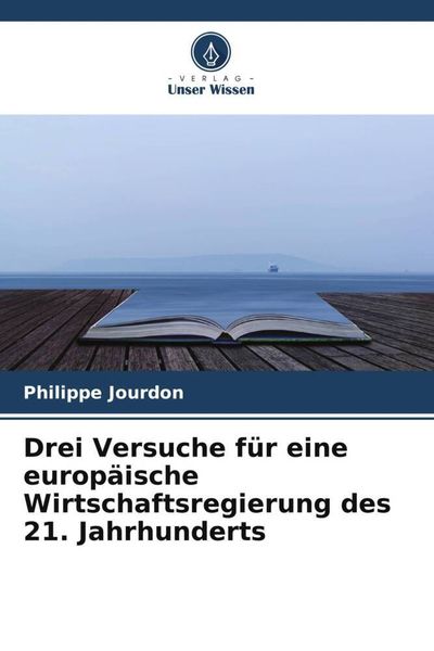 Produktbild: Drei Versuche f&uuml;r eine europ&auml;ische Wirtschaftsregierung des 21. Jahrhunderts