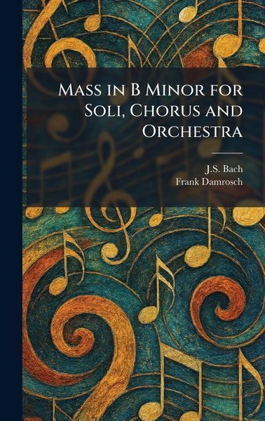 Produktbild: Mass in B Minor for Soli, Chorus and Orchestra