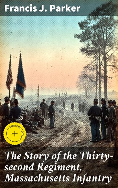 Produktbild: The Story of the Thirty-second Regiment, Massachusetts Infantry