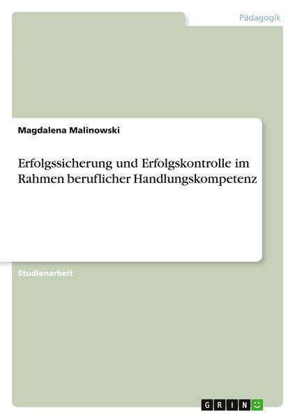 Erfolgssicherung und Erfolgskontrolle im Rahmen beruflicher Handlungskompetenz, Taschenbuch von Magdalena Malinowski, GRIN, 9783656096573