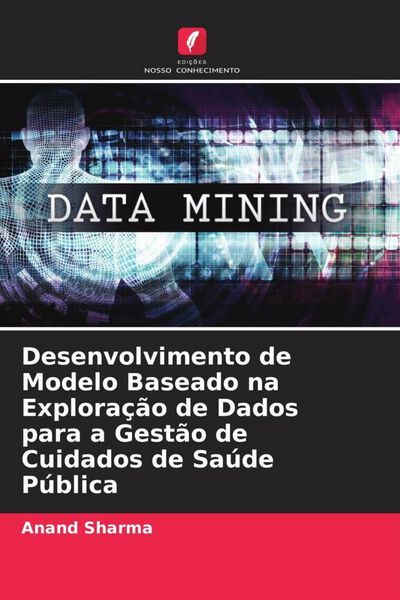 Produktbild: Desenvolvimento de Modelo Baseado na Explora&ccedil;&atilde;o de Dados para a Gest&atilde;o de Cuidados de Sa&uacute;de P&uacute;blica