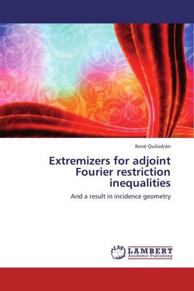 Produktbild: Quilodr&aacute;n, R: Extremizers for adjoint Fourier restriction in