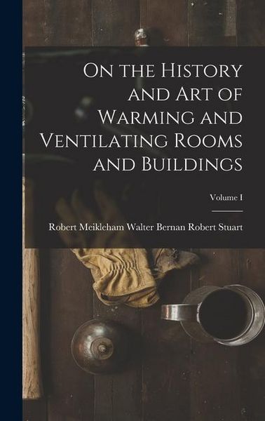 Produktbild: On the History and Art of Warming and Ventilating Rooms and Buildings; Volume I