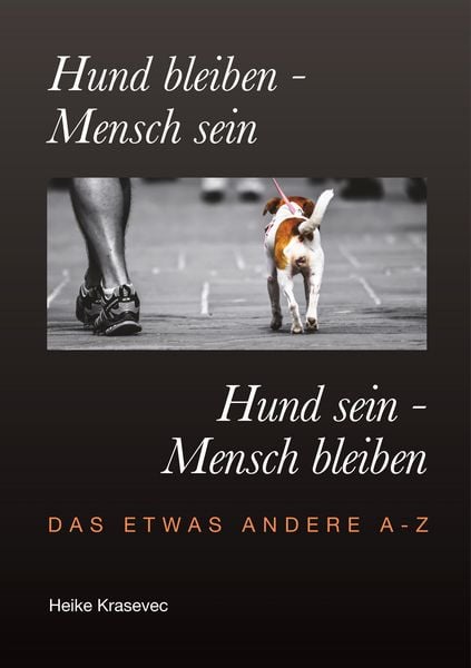 Hund bleiben - Mensch sein Hund sein - Mensch bleiben, Taschenbuch von Heike Krasevec, BoD – Books on Demand, 9783749450114