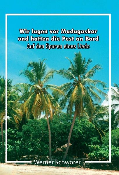 Produktbild: Wir lagen vor Madagaskar und hatten die Pest an Bord. Auf den Spuren eines Lieds.