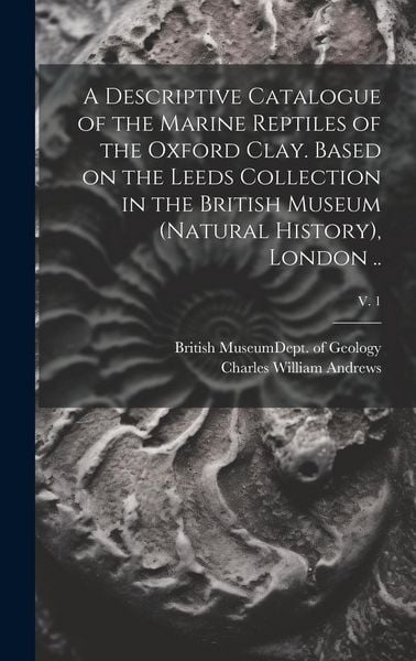 Produktbild: A Descriptive Catalogue of the Marine Reptiles of the Oxford Clay. Based on the Leeds Collection in the British Museum (Natural History), London ..; v
