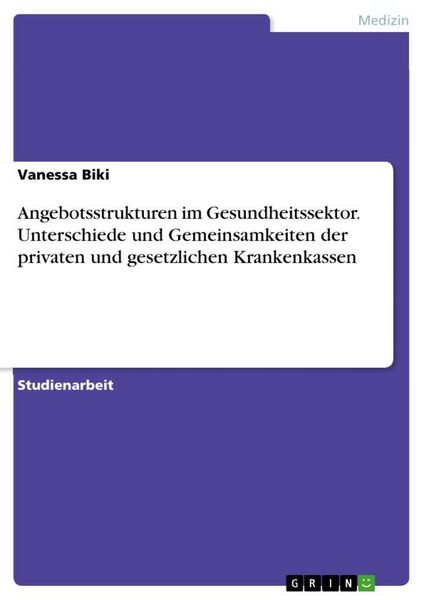 Produktbild: Angebotsstrukturen im Gesundheitssektor. Unterschiede und Gemeinsamkeiten der privaten und gesetzlichen Krankenkassen