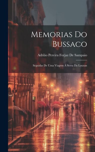Produktbild: Memorias Do Bussaco: Seguidas De Uma Viagem &Aacute; Serra Da Louzan