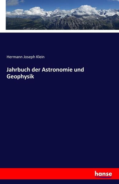 Jahrbuch der Astronomie und Geophysik, Taschenbuch von Hermann Joseph Klein, Hansebooks, 9783741154805