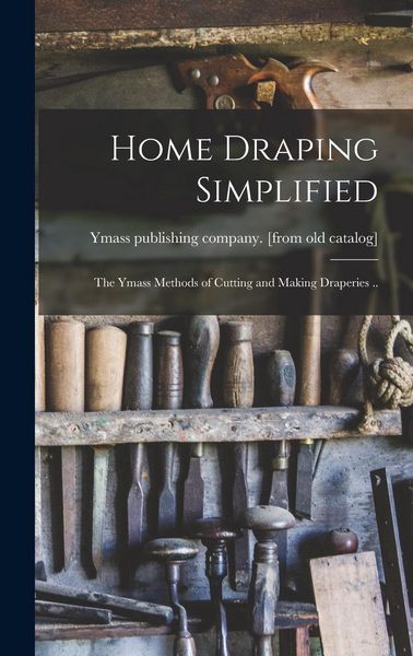 Produktbild: Home Draping Simplified; the Ymass Methods of Cutting and Making Draperies ..