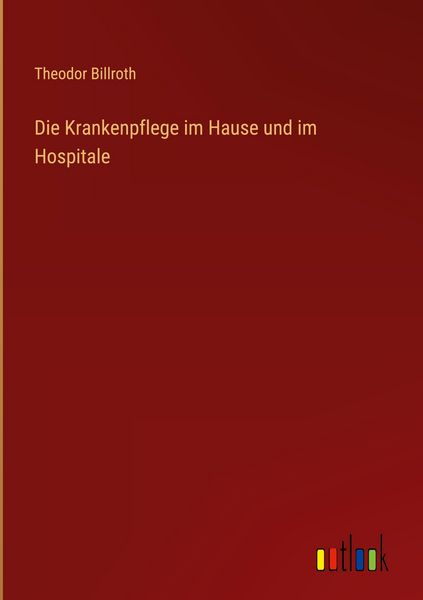 Produktbild: Die Krankenpflege im Hause und im Hospitale