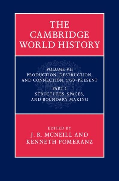 Produktbild: Cambridge World History: Volume 7, Production, Destruction and Connection, 1750-Present, Part 1, Structures, Spaces, and Boundary Making