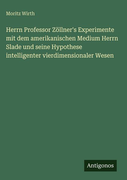 Produktbild: Herrn Professor Z&ouml;llner's Experimente mit dem amerikanischen Medium Herrn Slade und seine Hypothese intelligenter vierdimensionaler Wesen