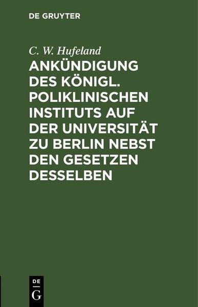 Produktbild: Ank&uuml;ndigung des K&ouml;nigl. Poliklinischen Instituts auf der Universit&auml;t zu Berlin nebst den Gesetzen desselben