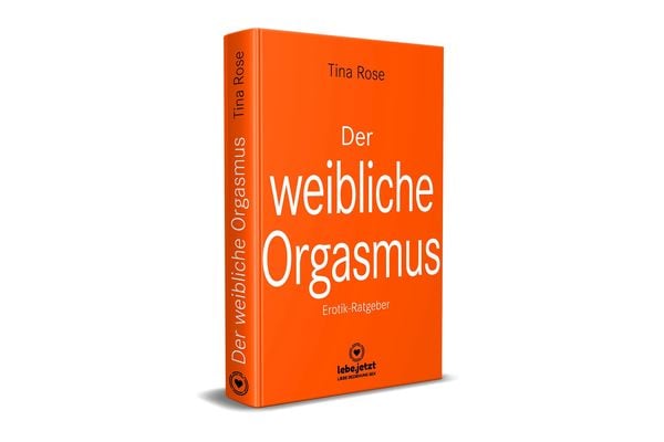 Der Weibliche Orgasmus Erotischer Ratgeber Von Tina Rose Buch 978 3 96477 099 8 