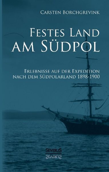 Produktbild: Festes Land am S&uuml;dpol: Erlebnisse auf der Expedition nach dem S&uuml;dpolarland 1898-1900