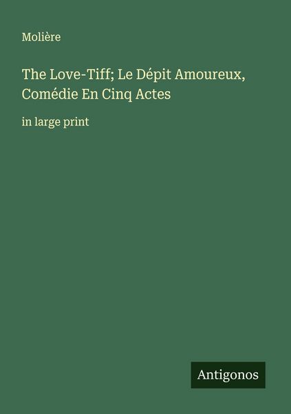 Produktbild: The Love-Tiff; Le D&eacute;pit Amoureux, Com&eacute;die En Cinq Actes